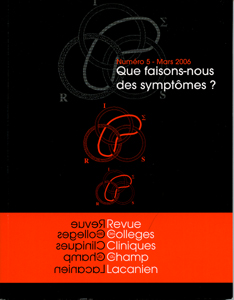 Collèges Cliniques du Champ Lacanien (3/2006 : Que faisons-nous des symptômes?)