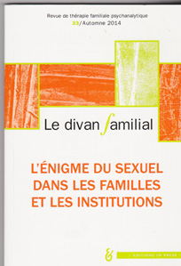 Le divan familial (10/2014 : L'énigme du sexuel dans les familles et les institutions)