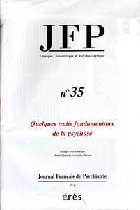 Journal Français de Psychiatrie (9/2011 : Quelques traits fondamentaux de la psychose) Journal Français de Psychiatrie (9/2011 : Quelques traits fondamentaux de la psychose)