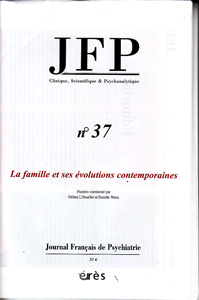 Journal Français de Psychiatrie (9/2012 : La famille et ses évolutions contemporaines) Journal Français de Psychiatrie (9/2012 : La famille et ses évolutions contemporaines)