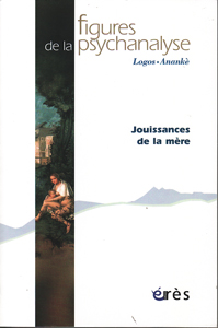 Figures de la psychanalyse (12/2011 : Jouissance de la mère)