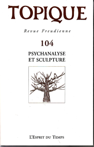Topique (10/2008 : Psychanalyse et sculpture)