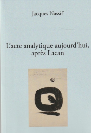 L'acte analytique aujourd'hui après Lacan