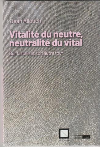 Vitalité du neutre, neutralité du vital. Sur la folie et son retour