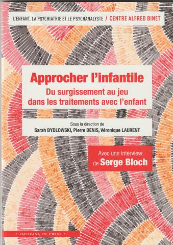 Approcher l'infantile. Du surgissement au jeu  dans les traitements avec l'enfant