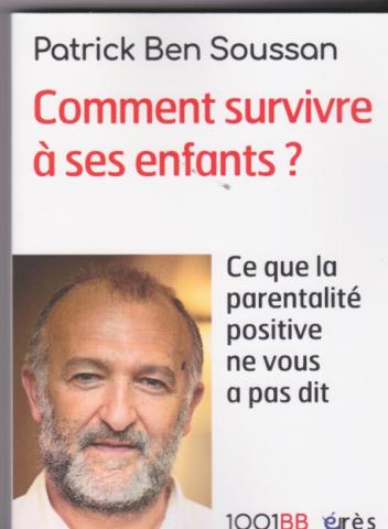 Comment survivre à ses enfants? Ce que la parentalité positive ne vous a pas dit