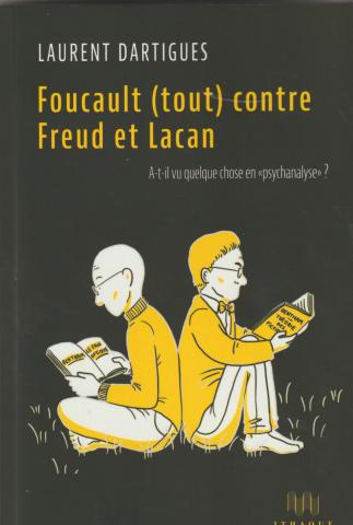 Foucault (tout) contre Freud et Lacan. A-T-il vu quelque chose en "psychanalyse"?