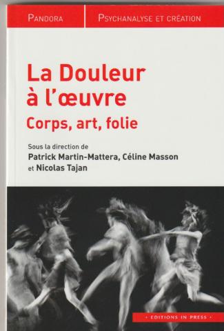La douleur à l'oeuvre. corps, art, folie