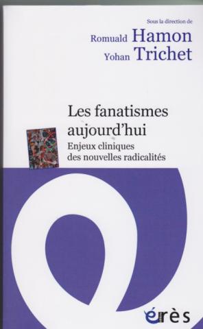 les fanatismes aujourd'hui. Enjeux cliniques des nouvelles radicalités