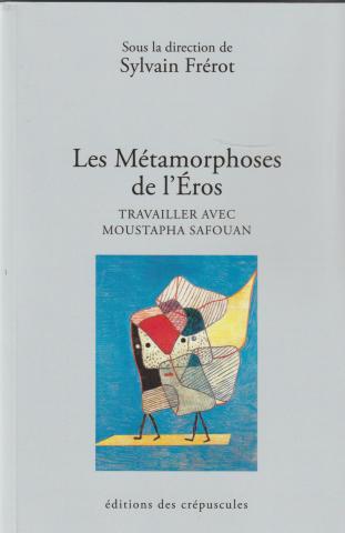 Les métamorphoses de l'Éros. Travailler avec Moustapha Safouan