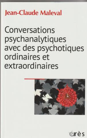 Conversations psychanalytiques avec des psychotiques ordinaires et extraordinaires