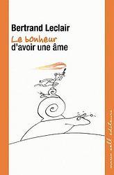 Le bonheur d'avoir une âme Bertrand Leclair