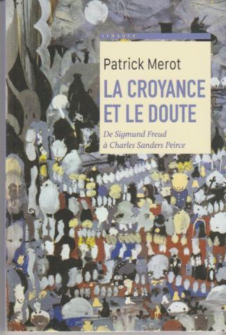 La croyance et le doute. De Sigmund Freud à Charles Sanders Pierce
