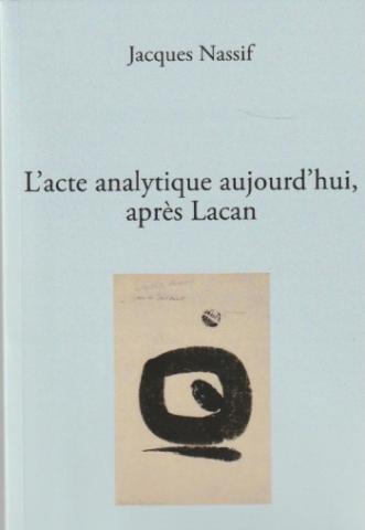 L'acte analytique aujourd'hui après Lacan