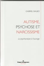 Autisme, psychose et narcissisme . La psychanalyse à l'ouvrage
