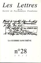 Les lettres de la Société de Psychanalyse Freudienne (12/2012 : La guerre sans trëve)