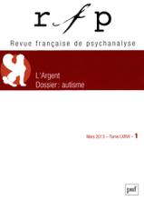 Revue Française de Psychanalyse (3/2013 : L'argent. Dossier : l'autisme)