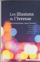 les illusions de l'ivresse. Pourquoi recherchons-nous l'ivresse? amoureuse.. alcoolique... mystique... cannabique.. de l'effort