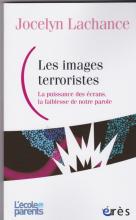 Les images terroristes. La puissance des écrans, la faiblesse de notre parole