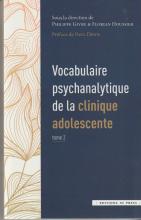 Vocabulaire psychanalytique de la clinique adolescente Tome 2