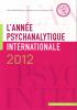 L'Année Psychanalytique Internationale (0/2012 : l'année psychanalytique internationale 2012)