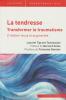 La tendresse Transformer le traumatisme 